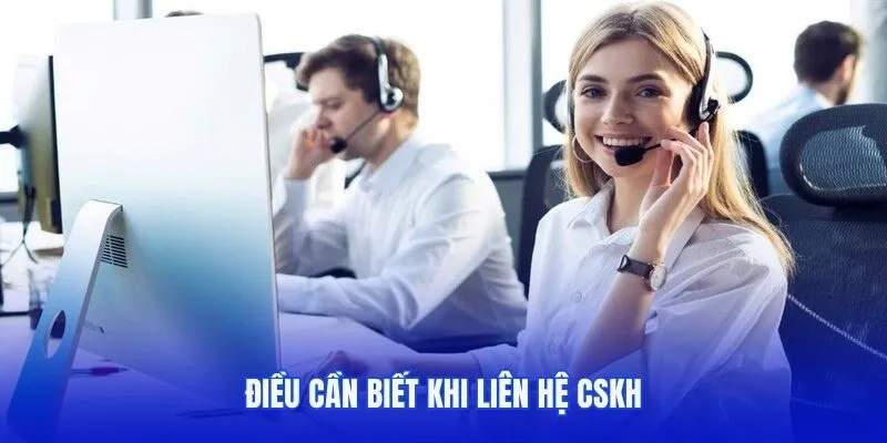 Điều cần biết khi liên hệ CSKH