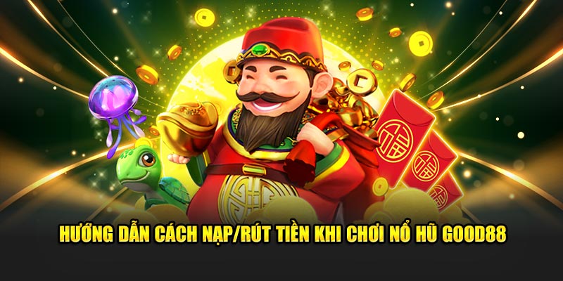Giao dịch nhanh gọn tại Good88