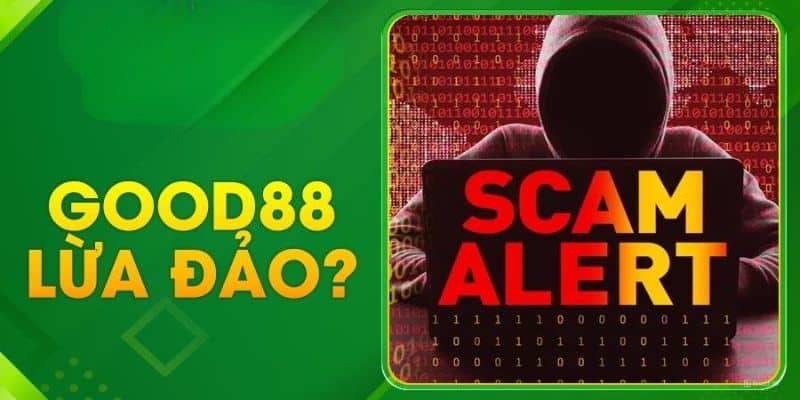 GOOD88 lừa đảo thông tin sai sự thật