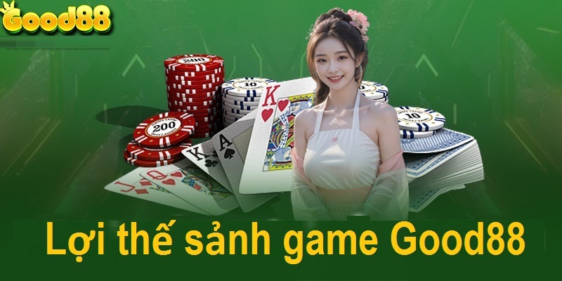 Hoà mình cùng sảnh game bài đẳng cấp tại Good88
